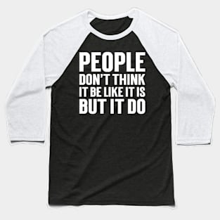 People Don't Think It Be Like It Is, But It Do Baseball T-Shirt